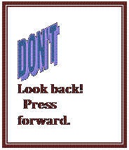 Text Box:    Look back!    Press forward.  